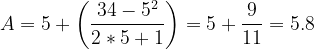 \dpi{120} A=5+\left ( \frac{34-5^{2}}{2*5+1} \right ) = 5 +\frac{9}{11} = 5.8